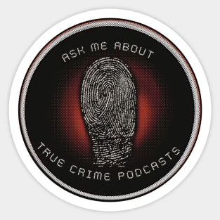 Ask Me About True Crime Podcasts Sticker